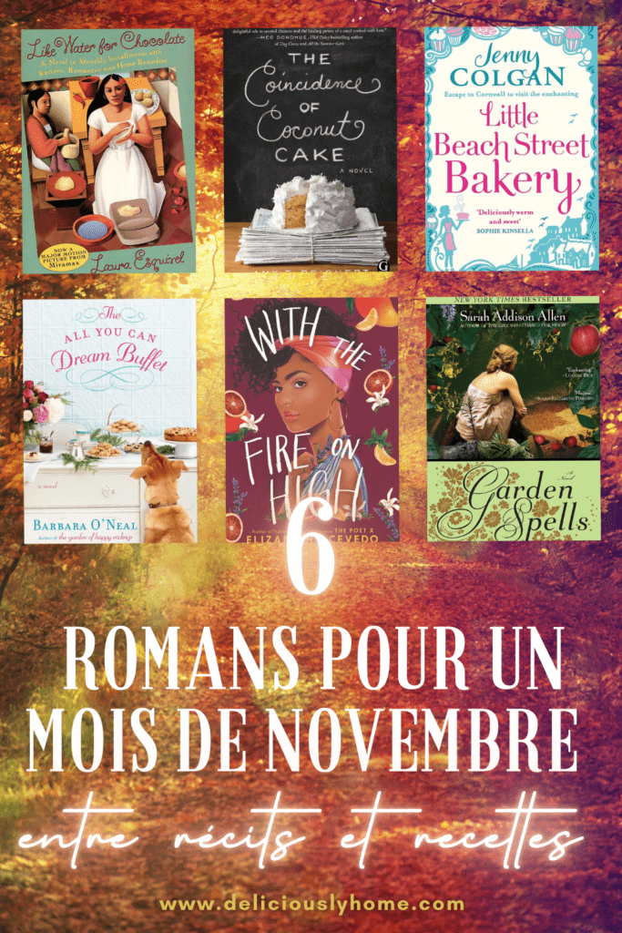 Pin Pinterest Deliciously Home : 6 romans gourmands à lire en novembre, entre cuisine et récits magiques. Idéal pour Thanksgiving et préparer les fêtes de fin d’année. Livres présentés : Like Water for Chocolate, The Coincidence of Coconut Cake, Little Beach Street Bakery, Garden Spells, All You Can Dream Buffet, et With the Fire on High, avec un design automnal vibrant.