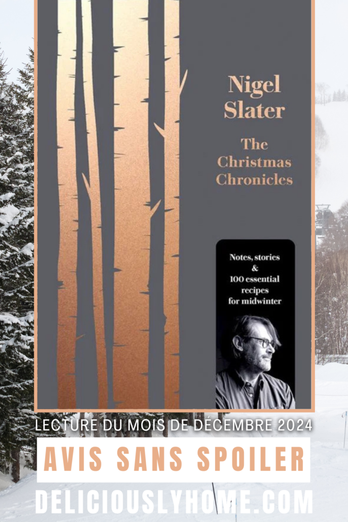 the christmas chronicles nigel slater deliciouslyhome pin1 Plongez dans The Christmas Chronicles de Nigel Slater, un voyage culinaire et littéraire idéal pour enrichir votre mois de décembre avec des saveurs et des traditions. Avis sans spoiler disponible sur DeliciouslyHome.com