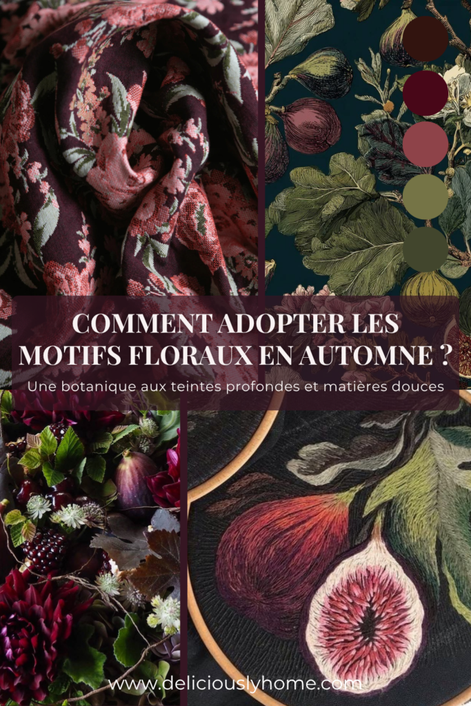 Motifs floraux d’automne dans des tons prune, bordeaux et vert olive, entre textile, broderie de figues et composition botanique, parmi nos inspirations déco sur Deliciously Home.